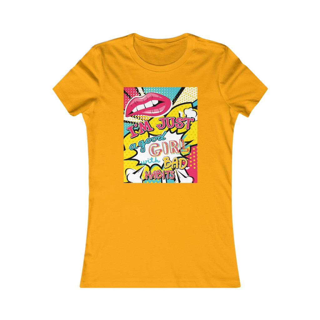 Women's Favorite Tee "Pop art I'm just a good girl with bad habits"