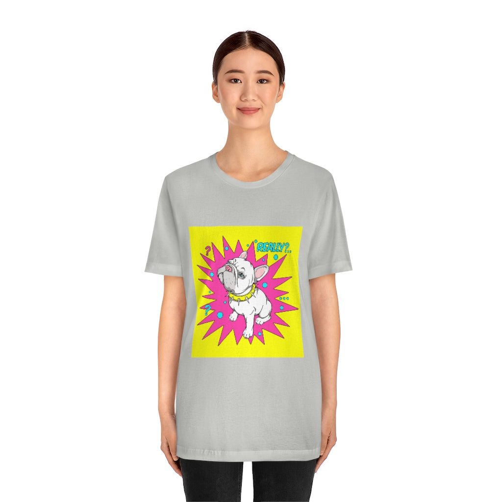 Unisex Jersey Short Sleeve Tee "French bulldog really?"
