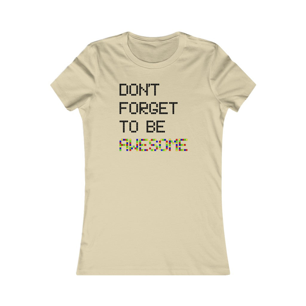 Women's Favorite Tee "Don't forget to be awesome"