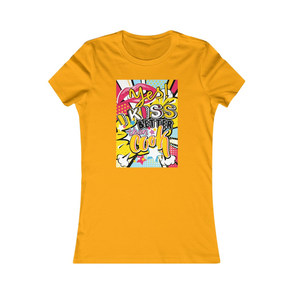 Women's Favorite Tee "Pop art I kiss better than cook"