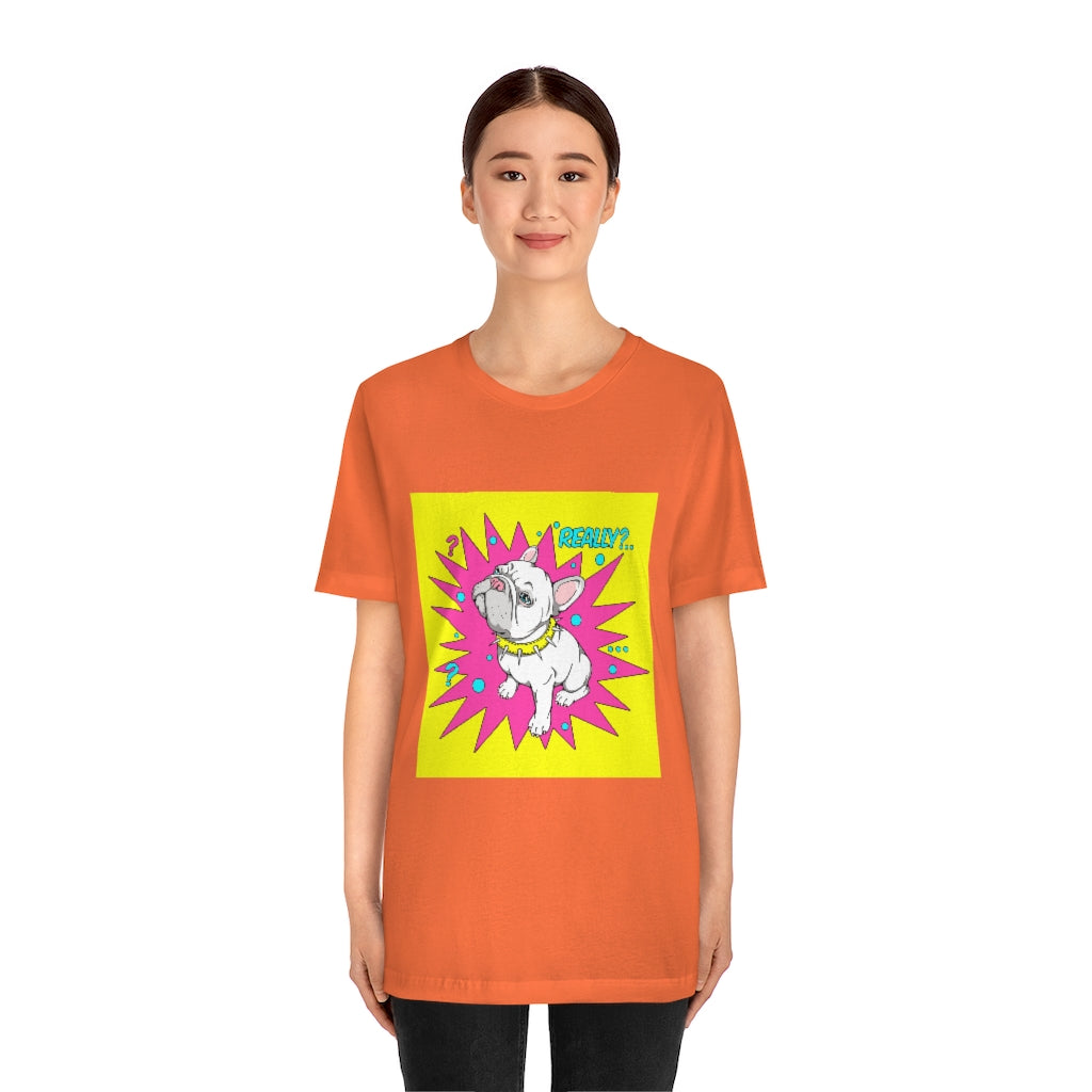 Unisex Jersey Short Sleeve Tee "French bulldog really?"