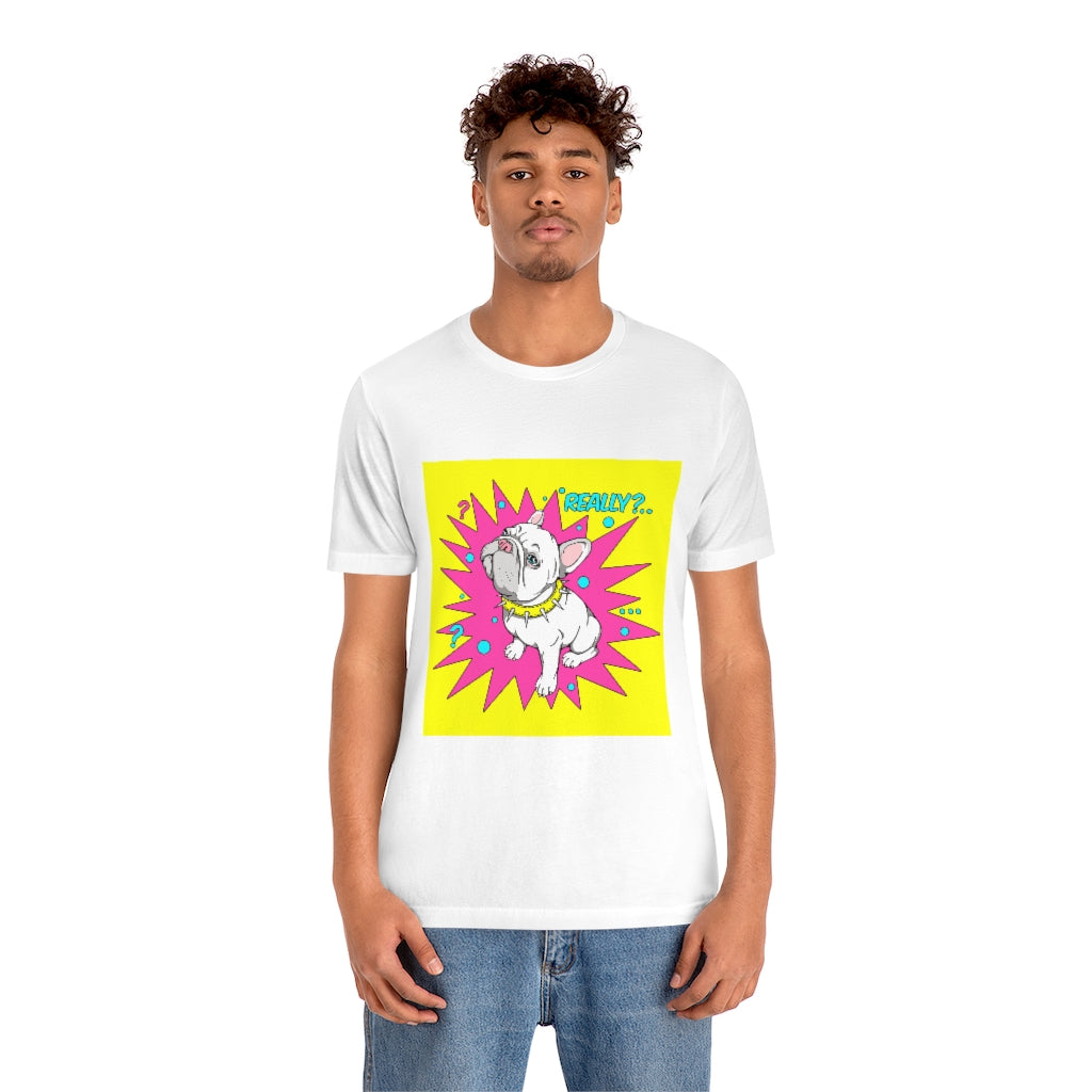 Unisex Jersey Short Sleeve Tee "French bulldog really?"