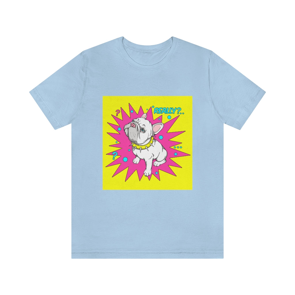 Unisex Jersey Short Sleeve Tee "French bulldog really?"