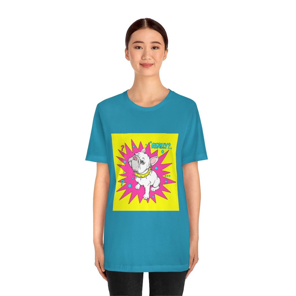 Unisex Jersey Short Sleeve Tee "French bulldog really?"