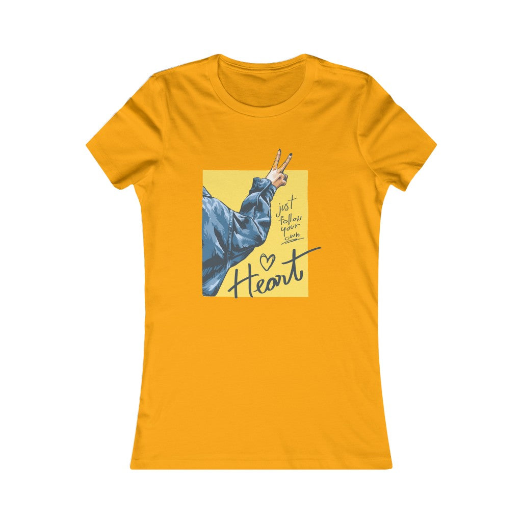 Women's Favorite Tee "Follow your heart slogan"