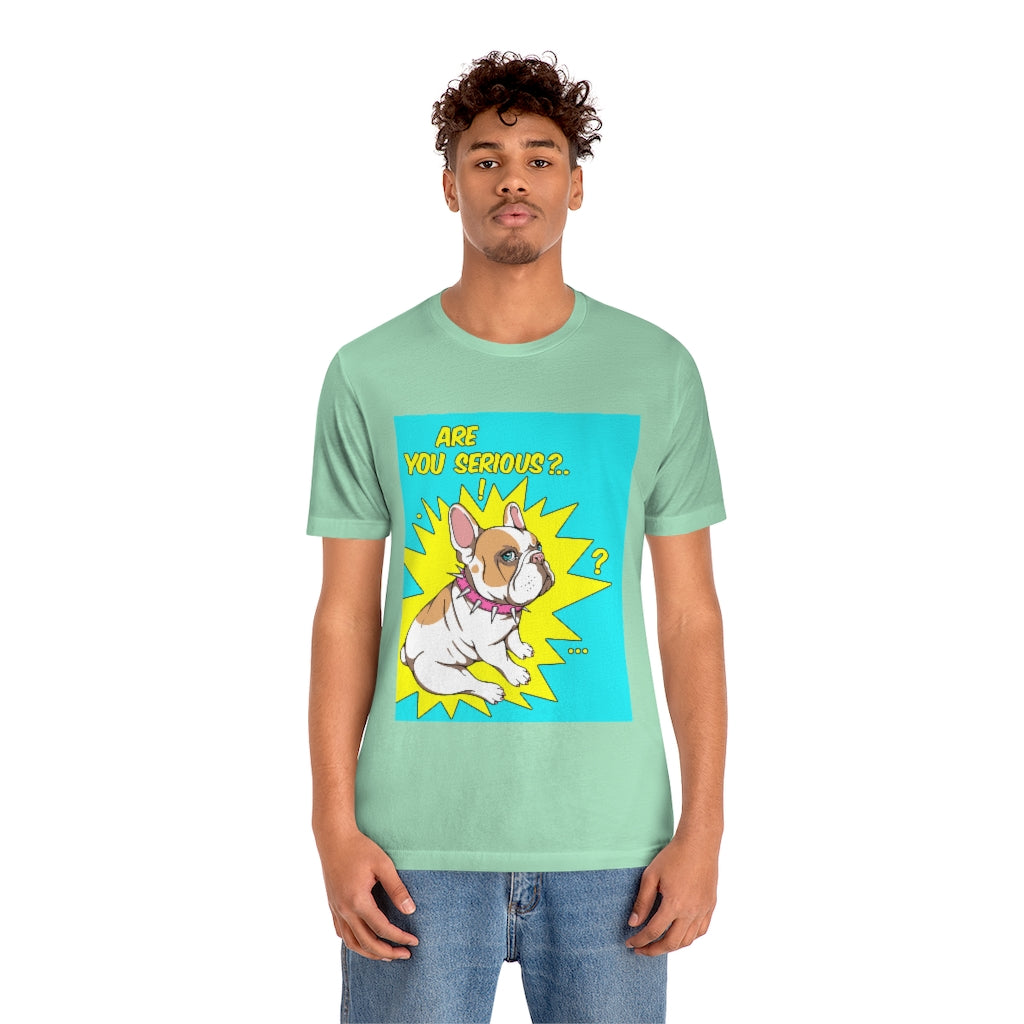 Unisex Jersey Short Sleeve Tee "French bulldog are you serious?"