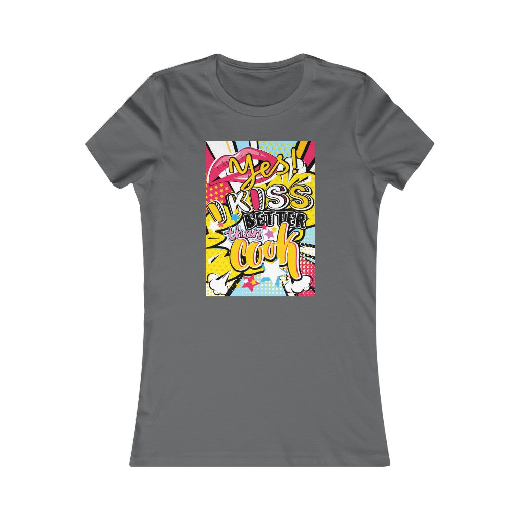 Women's Favorite Tee "Pop art I kiss better than cook"