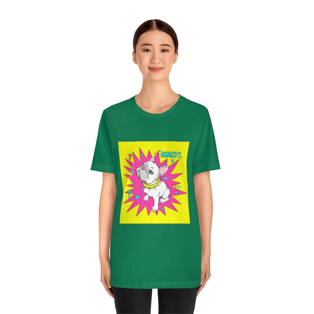 Unisex Jersey Short Sleeve Tee "French bulldog really?"