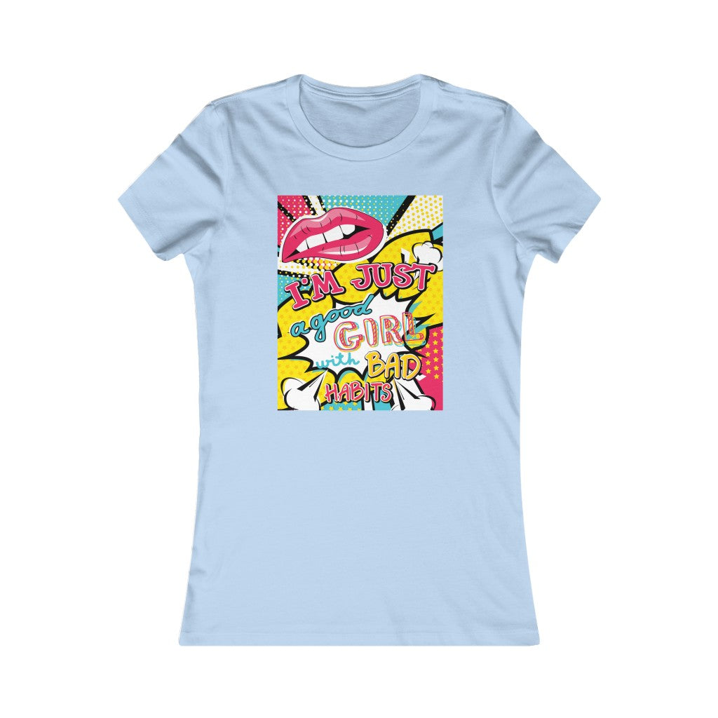 Women's Favorite Tee "Pop art I'm just a good girl with bad habits"
