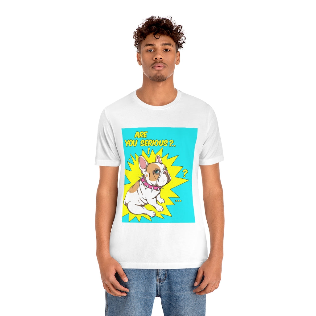 Unisex Jersey Short Sleeve Tee "French bulldog are you serious?"