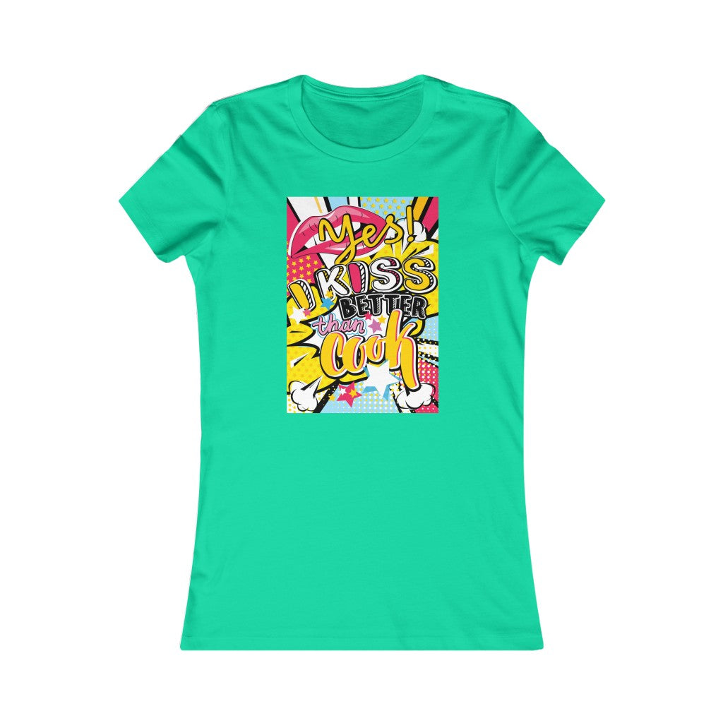 Women's Favorite Tee "Pop art I kiss better than cook"