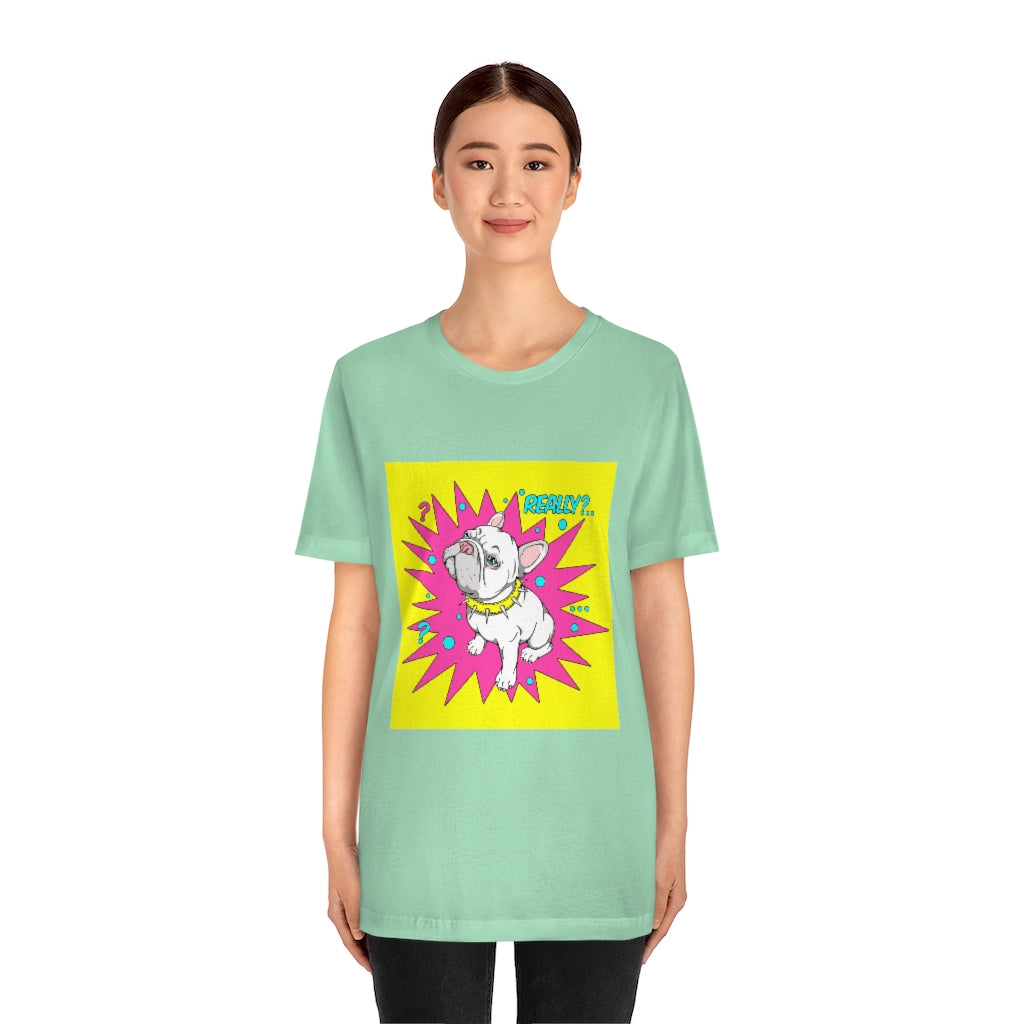 Unisex Jersey Short Sleeve Tee "French bulldog really?"