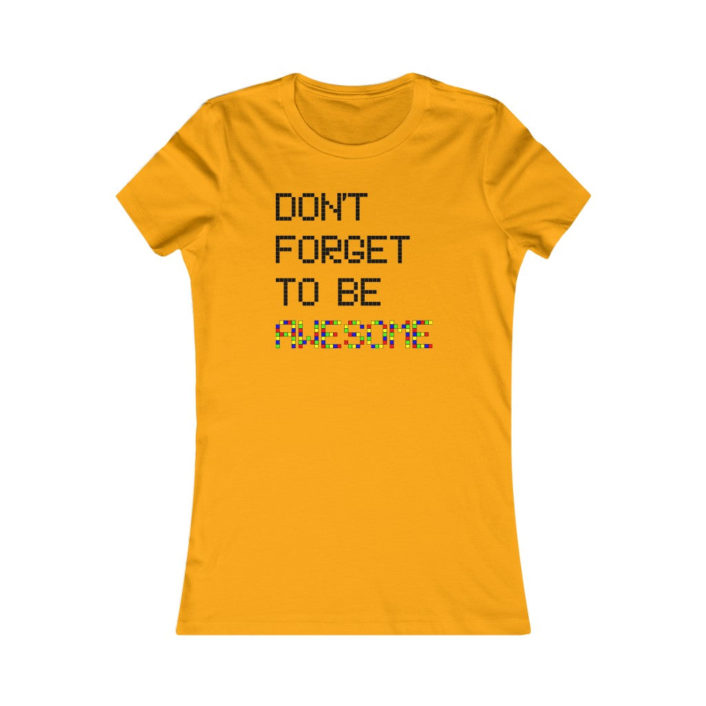 Women's Favorite Tee "Don't forget to be awesome"