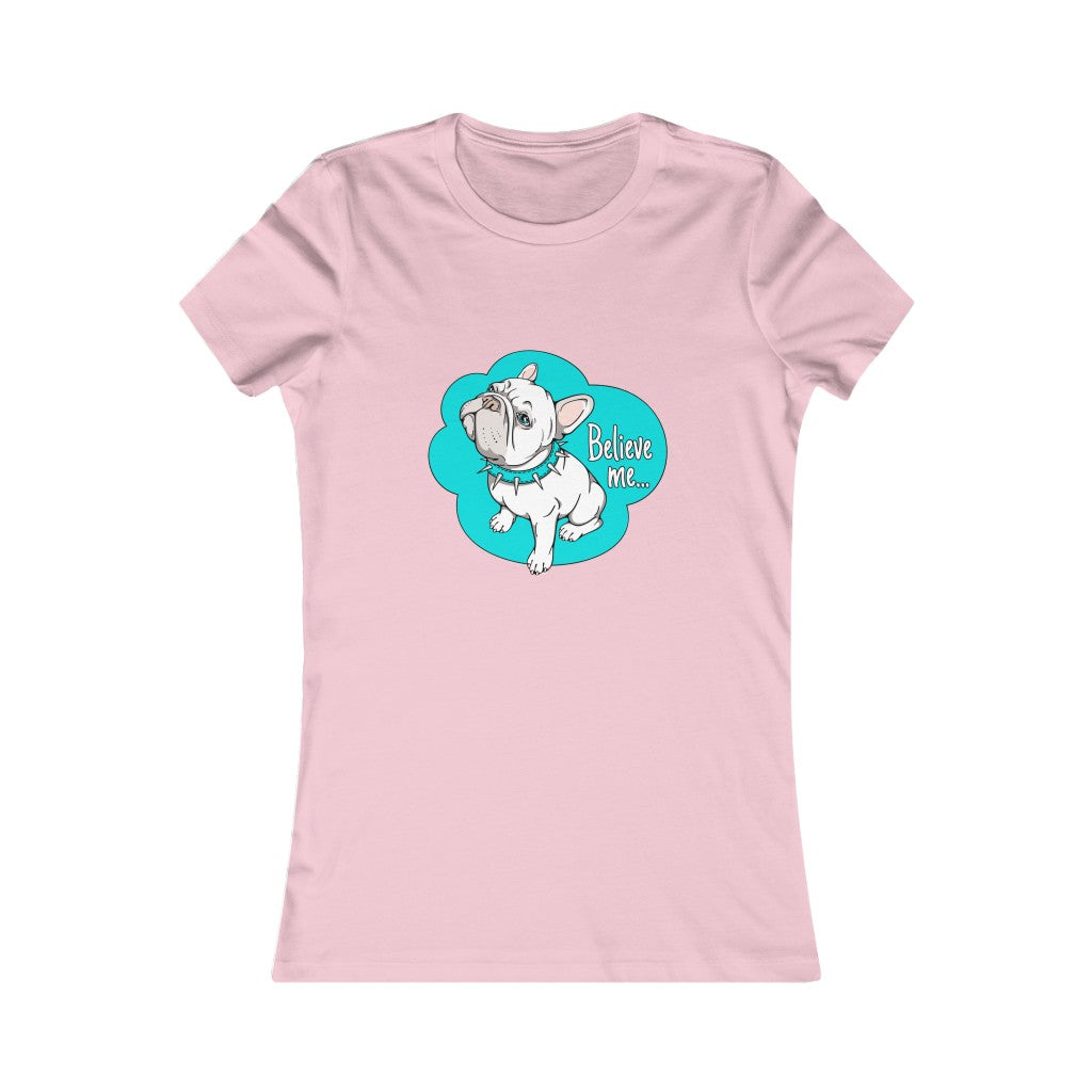 Women's Favorite Tee "French bulldog believe me…"