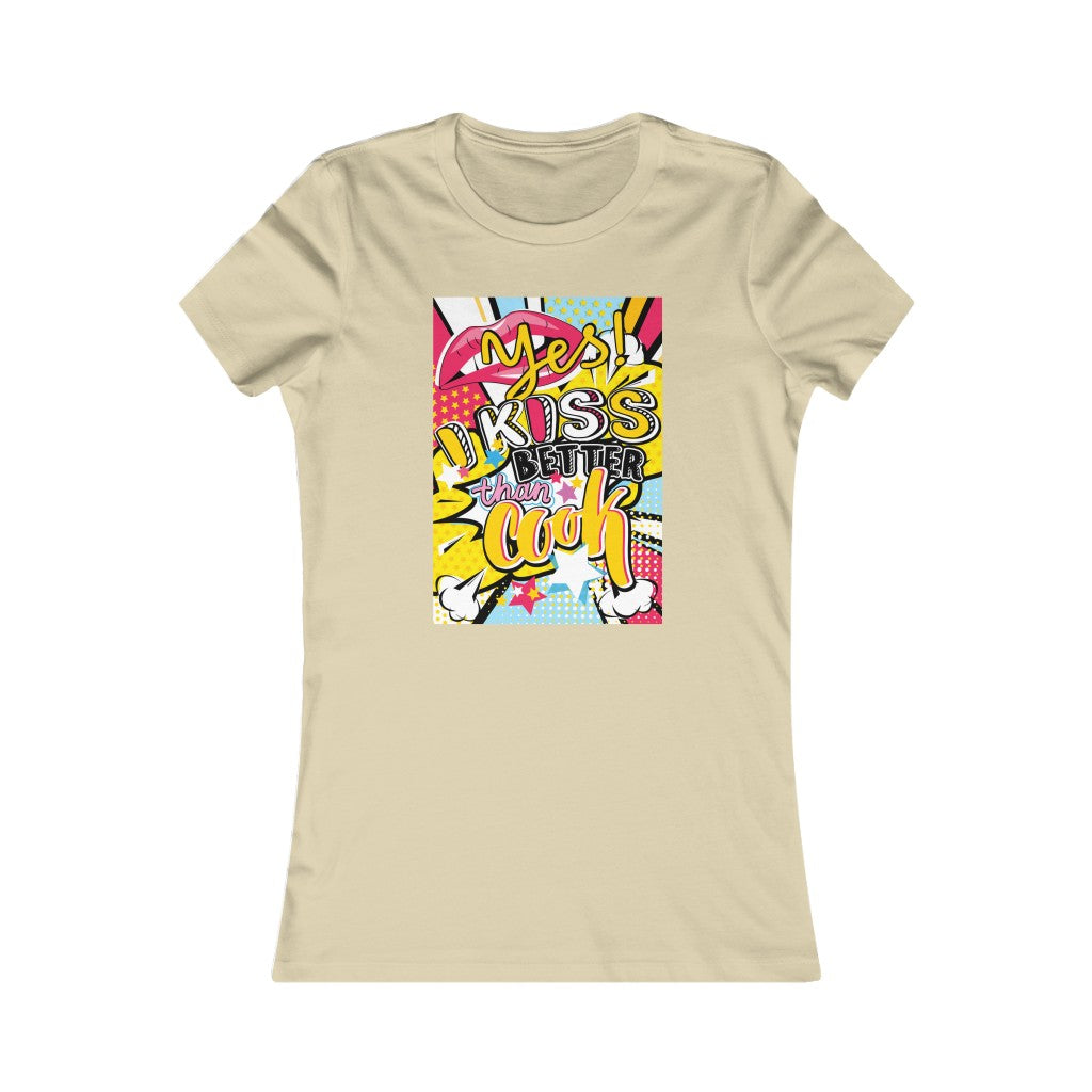 Women's Favorite Tee "Pop art I kiss better than cook"