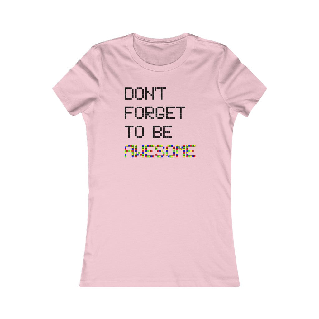 Women's Favorite Tee "Don't forget to be awesome"
