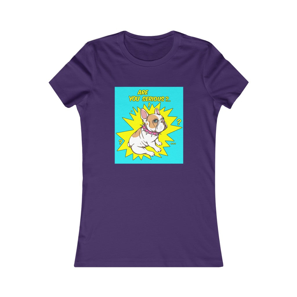 Women's Favorite Tee "French bulldog are you serious?"