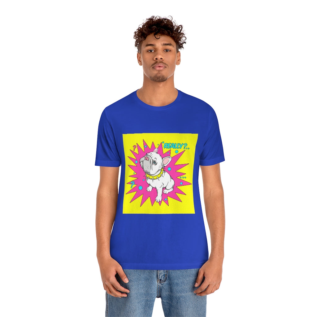 Unisex Jersey Short Sleeve Tee "French bulldog really?"