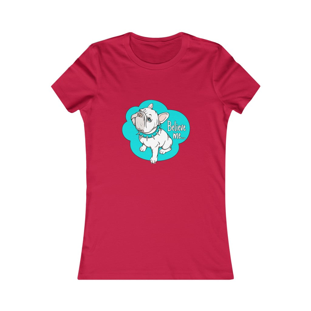 Women's Favorite Tee "French bulldog believe me…"