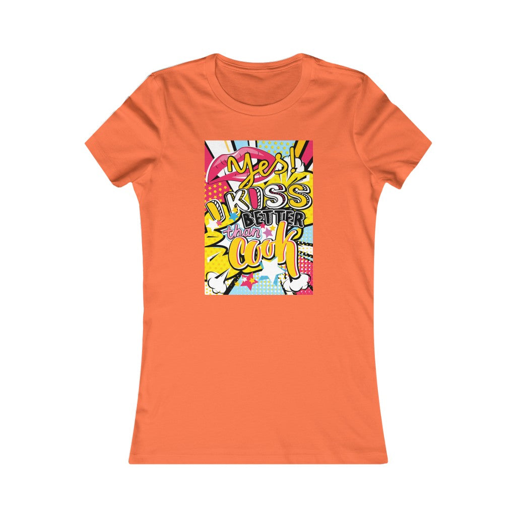 Women's Favorite Tee "Pop art I kiss better than cook"
