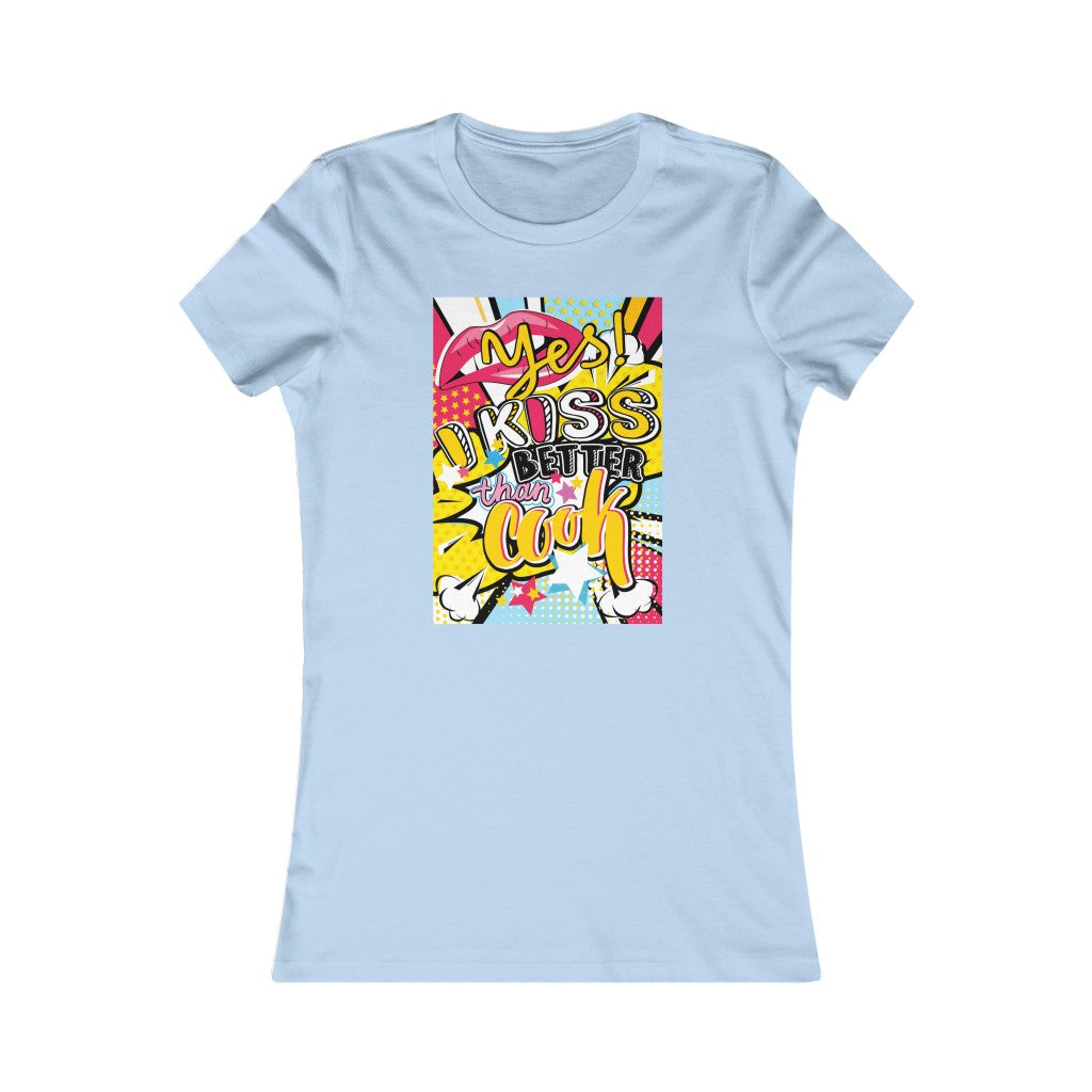 Women's Favorite Tee "Pop art I kiss better than cook"