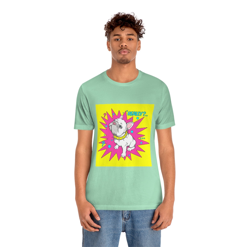 Unisex Jersey Short Sleeve Tee "French bulldog really?"