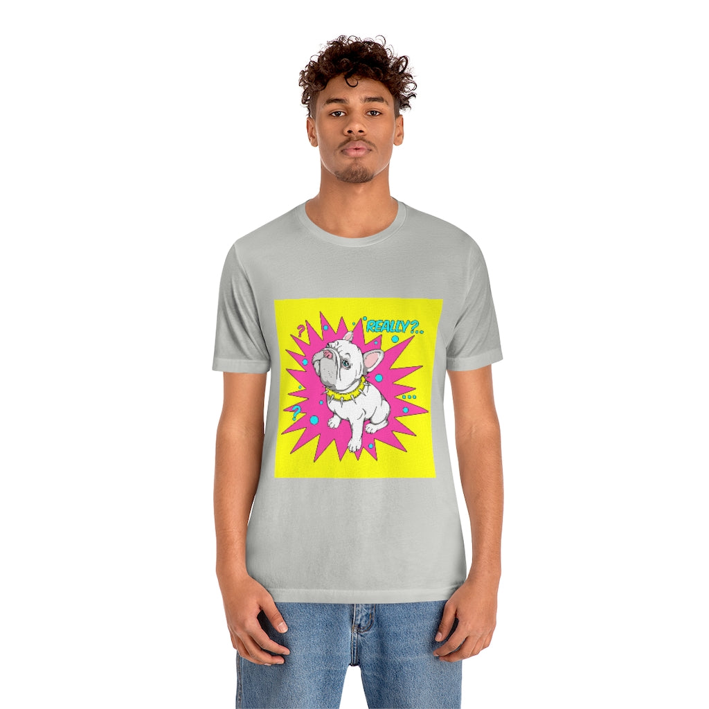 Unisex Jersey Short Sleeve Tee "French bulldog really?"
