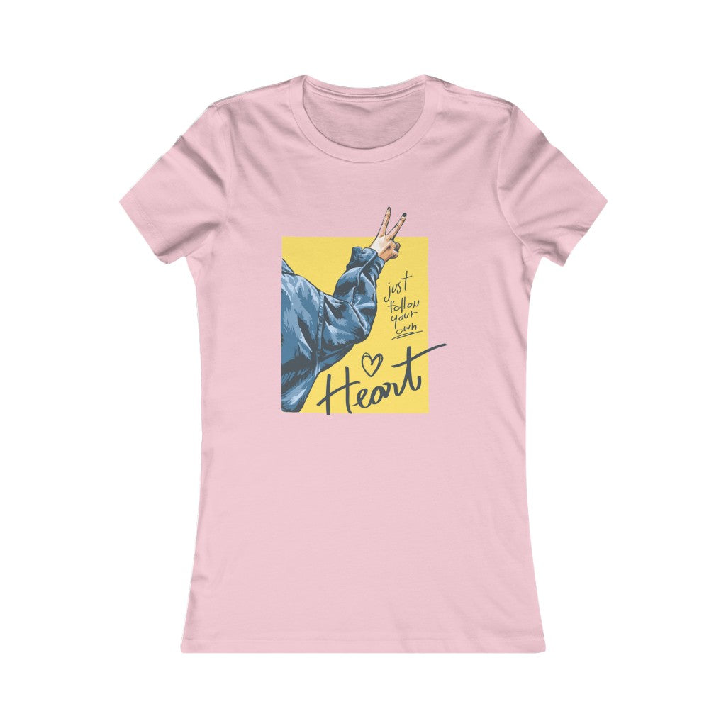 Women's Favorite Tee "Follow your heart slogan"