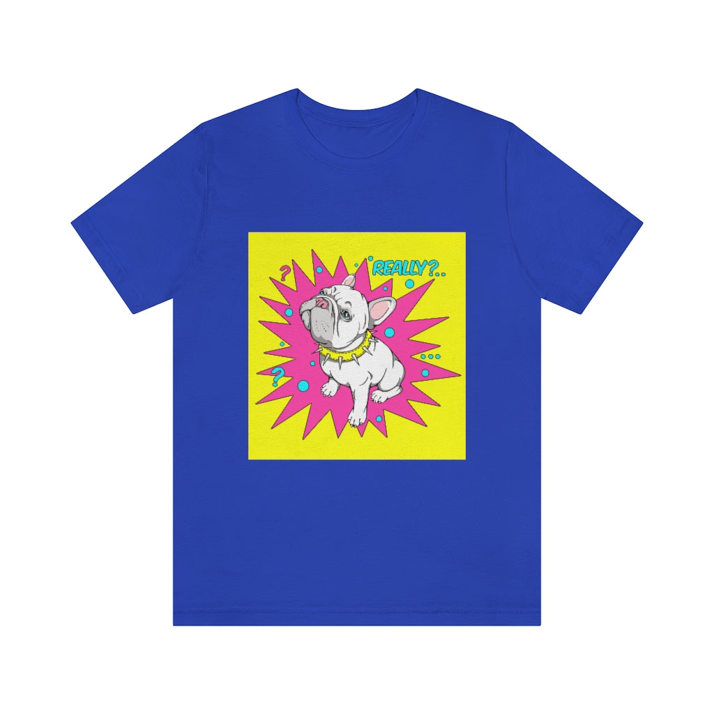 Unisex Jersey Short Sleeve Tee "French bulldog really?"