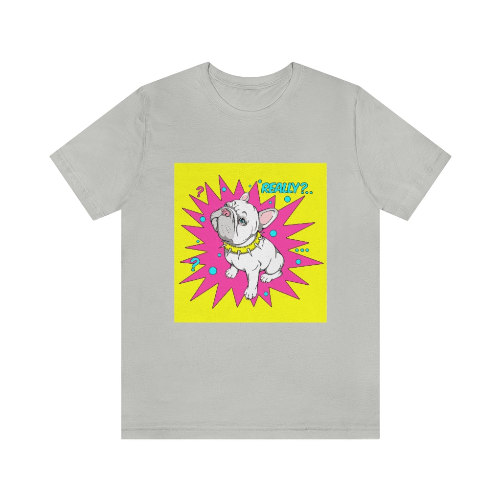 Unisex Jersey Short Sleeve Tee "French bulldog really?"