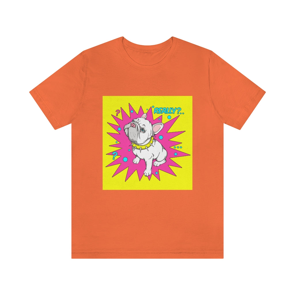 Unisex Jersey Short Sleeve Tee "French bulldog really?"