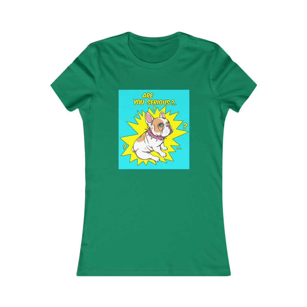 Women's Favorite Tee "French bulldog are you serious?"
