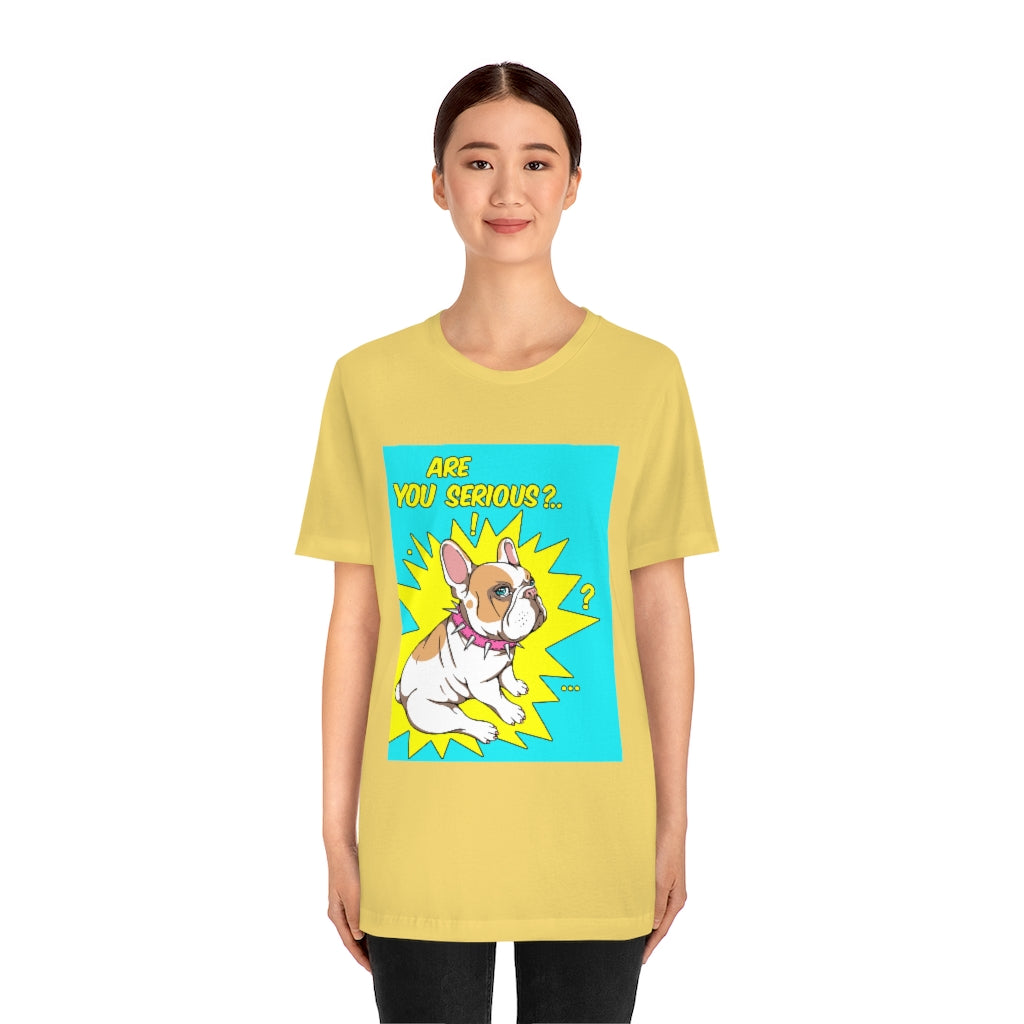 Unisex Jersey Short Sleeve Tee "French bulldog are you serious?"