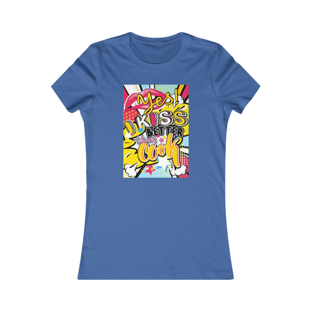 Women's Favorite Tee "Pop art I kiss better than cook"