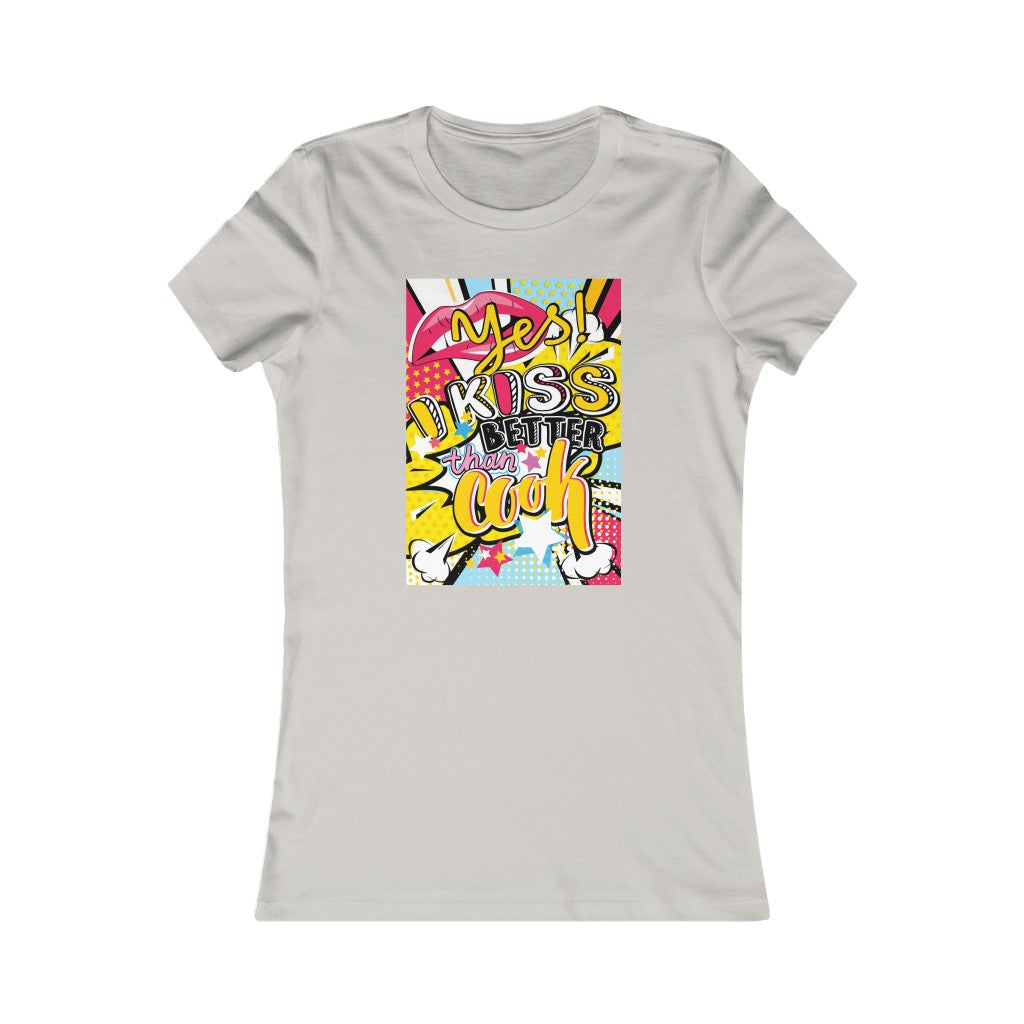 Women's Favorite Tee "Pop art I kiss better than cook"