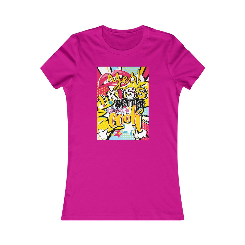 Women's Favorite Tee "Pop art I kiss better than cook"
