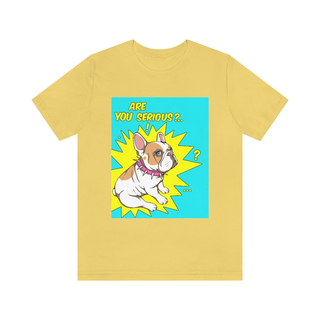 Unisex Jersey Short Sleeve Tee "French bulldog are you serious?"