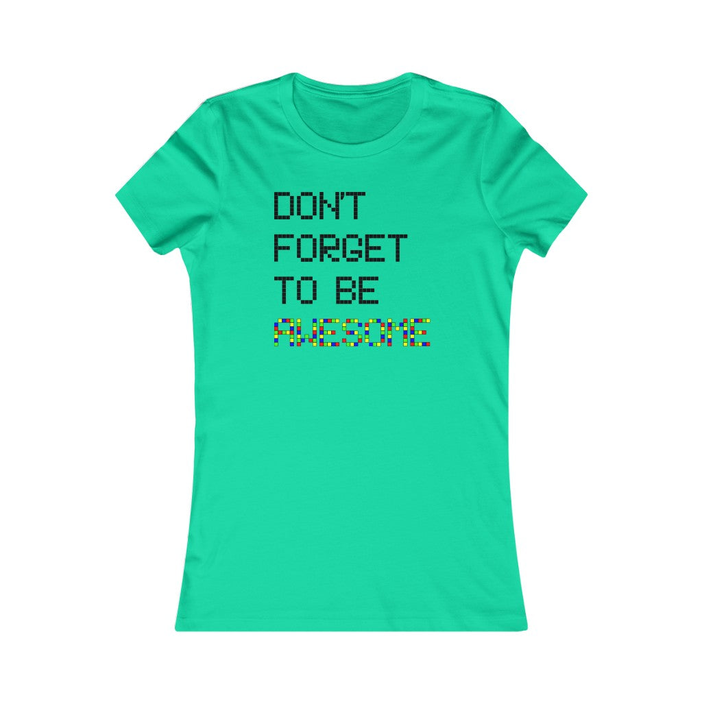 Women's Favorite Tee "Don't forget to be awesome"