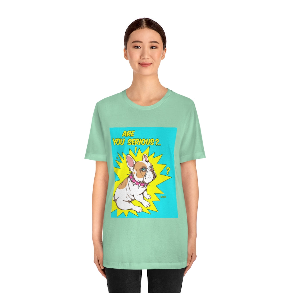 Unisex Jersey Short Sleeve Tee "French bulldog are you serious?"