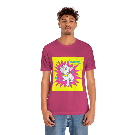 Unisex Jersey Short Sleeve Tee "French bulldog really?"