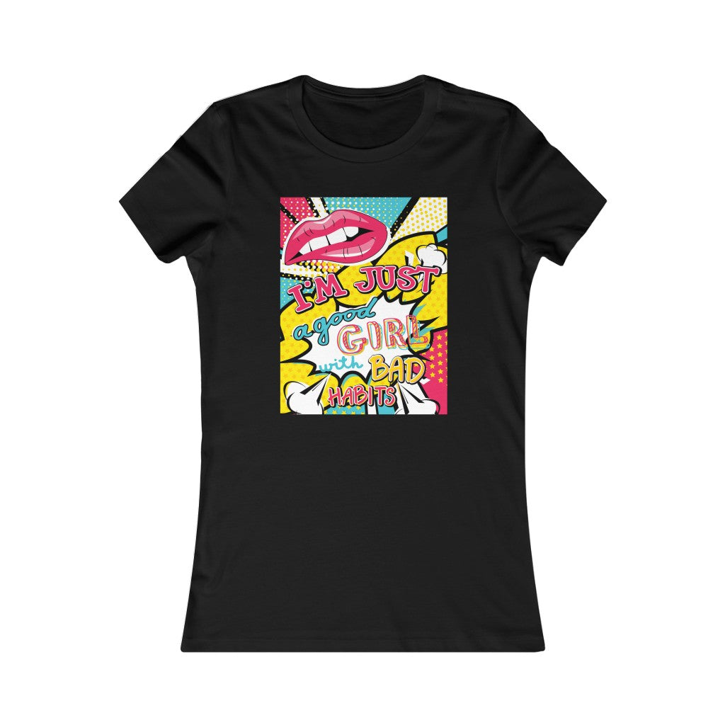 Women's Favorite Tee "Pop art I'm just a good girl with bad habits"