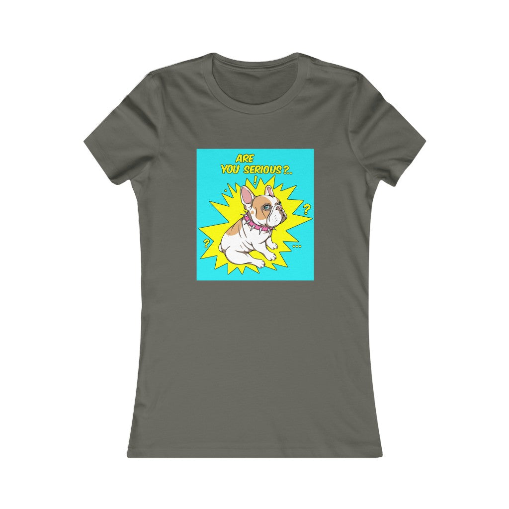 Women's Favorite Tee "French bulldog are you serious?"