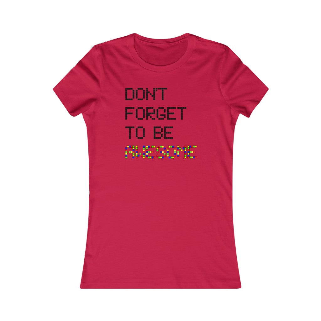 Women's Favorite Tee "Don't forget to be awesome"