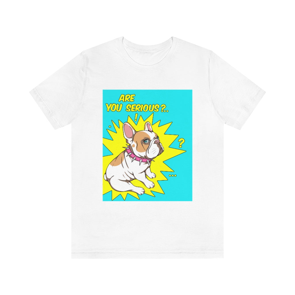 Unisex Jersey Short Sleeve Tee "French bulldog are you serious?"