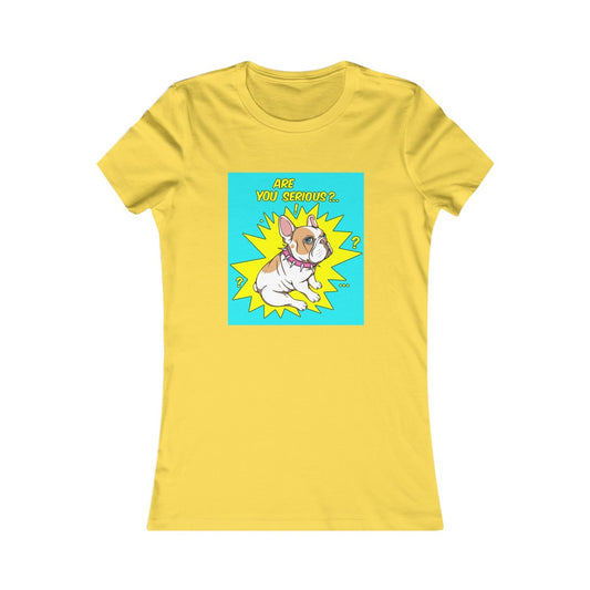 Women's Favorite Tee "French bulldog are you serious?"