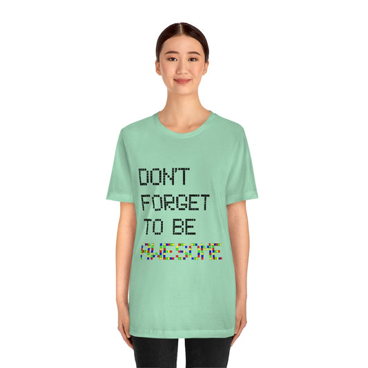 Unisex Jersey Short Sleeve Tee "Don't forget to be awesome"