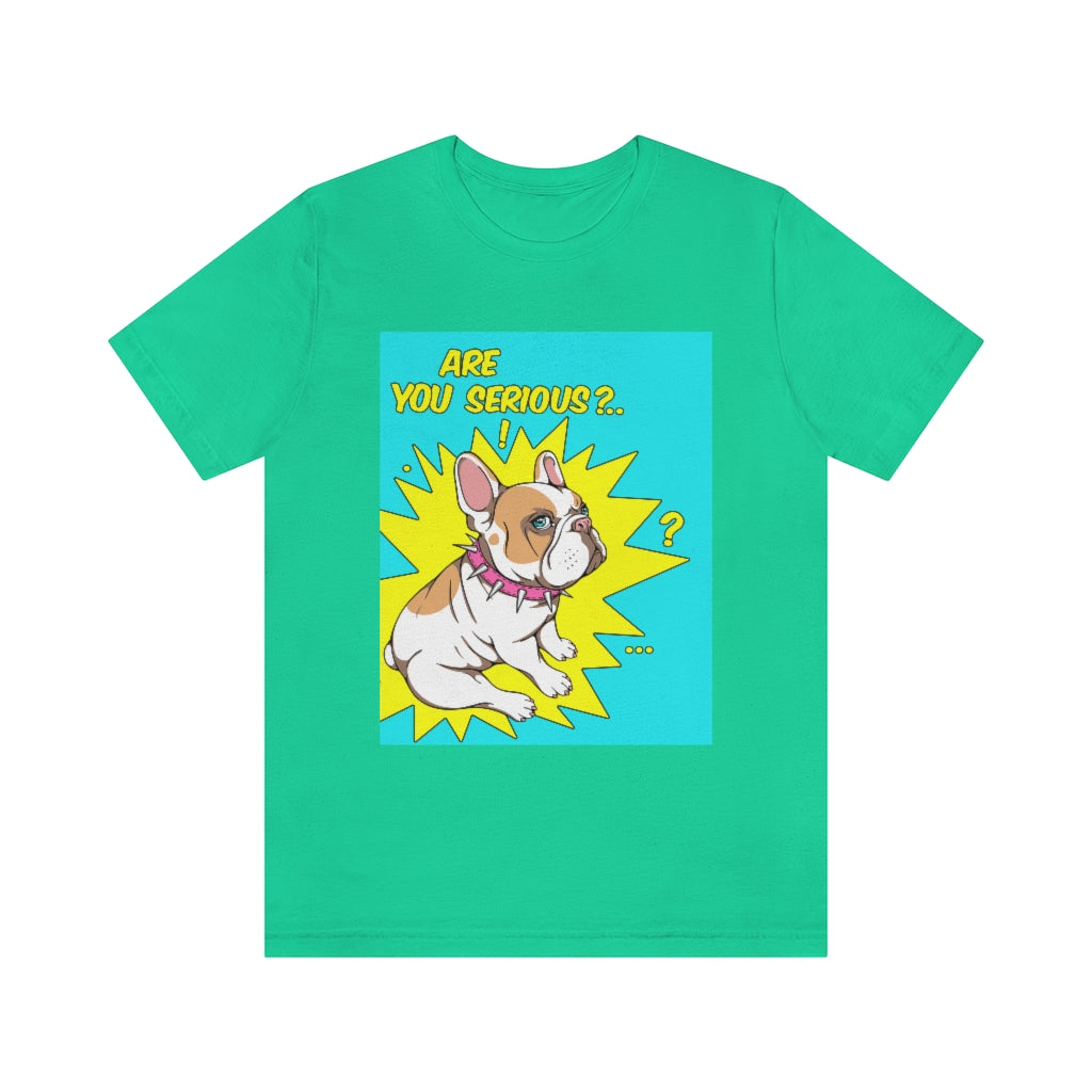 Unisex Jersey Short Sleeve Tee "French bulldog are you serious?"