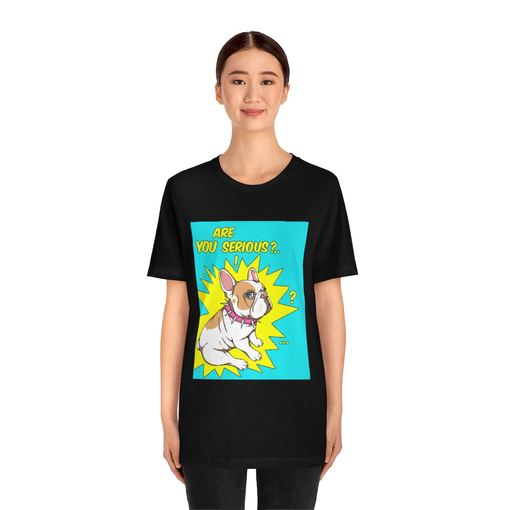 Unisex Jersey Short Sleeve Tee "French bulldog are you serious?"