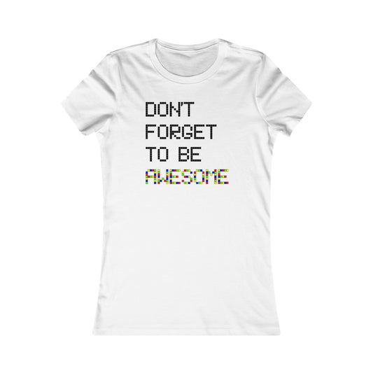 Women's Favorite Tee "Don't forget to be awesome"